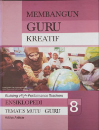Ensiklopedia tematis mutu guru ., Membangun guru kreatif 8, (Building high-performance teachers)