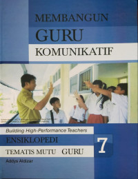 Ensiklopedia tematis mutu guru ., Membangun guru komunikatif 7, (Building high-performance teachers)