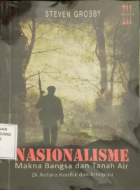 Nasionalisme.,. Makna bangsa dan tanah air diantara konflik dan integrasi