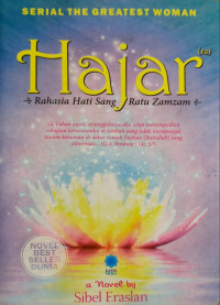 Hajar., Rahasia hati sang ratu zamzam (Ya tuhan kami, sesungguhnya aku telah menempatkan sebagian keturunanku dilembah yang tidak mempunyai tanam-tanaman didekat rumah engkau (Baitullah) yang dihormati…. (Q.s ibrahim 14:37)