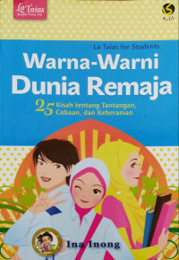 La Taias For Students Warna-Warni Dunia Remaja., 25 Kisah tentang tentangan, cobaan dan keberanian