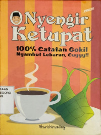 Nyengir ketupat.., 100% catatan gokil nyambut lebaran, cuyyy!
