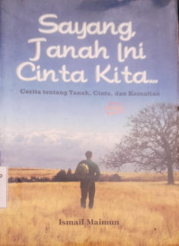 Sayang tanah ini cinta kita., Cerita tentang tanah, cinta dan kematian