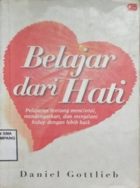 Belajar dari hati., Pelajaran tentang mencintai, menderngarkan dan menjalani hidup dengan lebih baik.