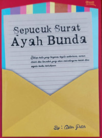 Sepucuk surat ayah bunda., Setiap kata yang tergores begitu sederhana, namun itulah do'a terindah yang akan melindungimu kelak dari segala badai kehidupan.