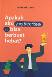 Apakah Aku Bisa Yang Biasa-Biasa Ini Bisa Berbuat Hebat?
