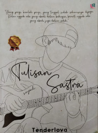 Tulisan Sastra., Yang pergi biarlah pergi, yang tinggal sudah seharusnya dijaga, kalau nggak ada yang abadi dalam bahagia, berarti nggak ada yang abadi juga dalam sedih