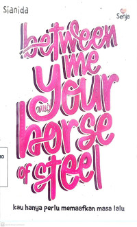 Between me and your horse of steel, kau hanya perlu memaafkan masa lalu