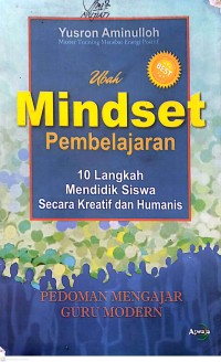 Ubah Mindset Pembelajaran., 10 Langkah Mendidik Siswa Secara Kreatif dan Humanis