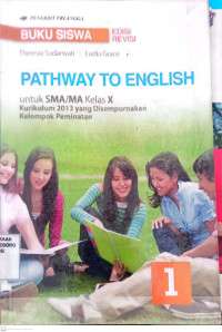 Pathway to English 1 untuk SMA/MA Kelas X Kurikulum 2013 yang Disempurnakan Kelompok Peminatan., Edisi Revisi