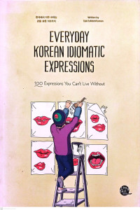 Everyday Korean Idiomatic Expressions., 100 Expressions You Can't Live Whithout