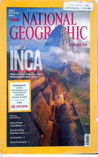 National Geographic Indonesia., Kejeniusan Inca Penemuan Baru: Bagaimana Mereka Membangun Kerajaan Digdaya